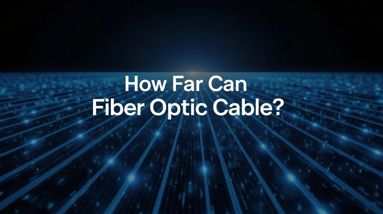 How Far Can Fiber Optic Cable Run